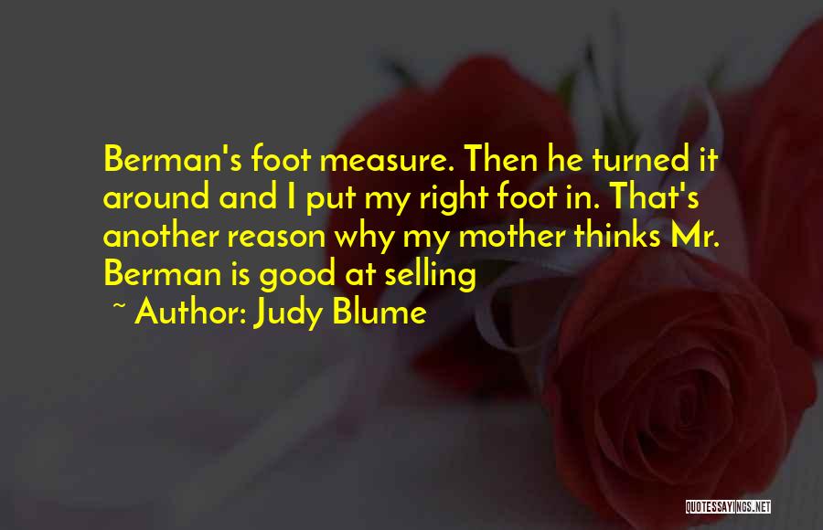 Judy Blume Quotes: Berman's Foot Measure. Then He Turned It Around And I Put My Right Foot In. That's Another Reason Why My