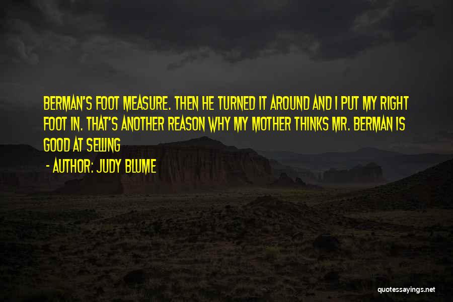 Judy Blume Quotes: Berman's Foot Measure. Then He Turned It Around And I Put My Right Foot In. That's Another Reason Why My