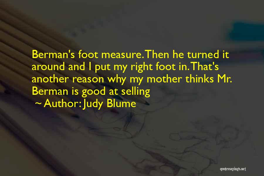 Judy Blume Quotes: Berman's Foot Measure. Then He Turned It Around And I Put My Right Foot In. That's Another Reason Why My