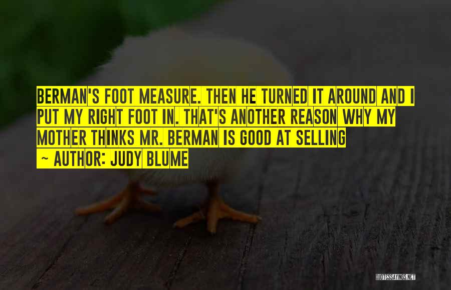 Judy Blume Quotes: Berman's Foot Measure. Then He Turned It Around And I Put My Right Foot In. That's Another Reason Why My