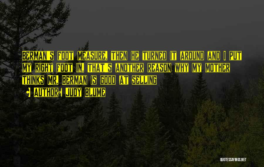 Judy Blume Quotes: Berman's Foot Measure. Then He Turned It Around And I Put My Right Foot In. That's Another Reason Why My