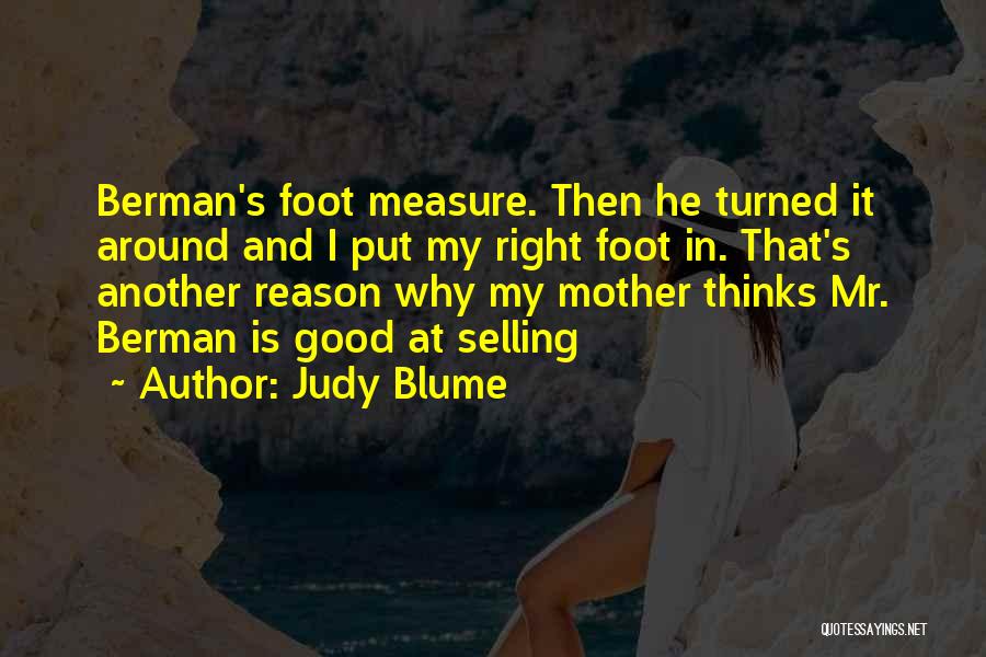 Judy Blume Quotes: Berman's Foot Measure. Then He Turned It Around And I Put My Right Foot In. That's Another Reason Why My