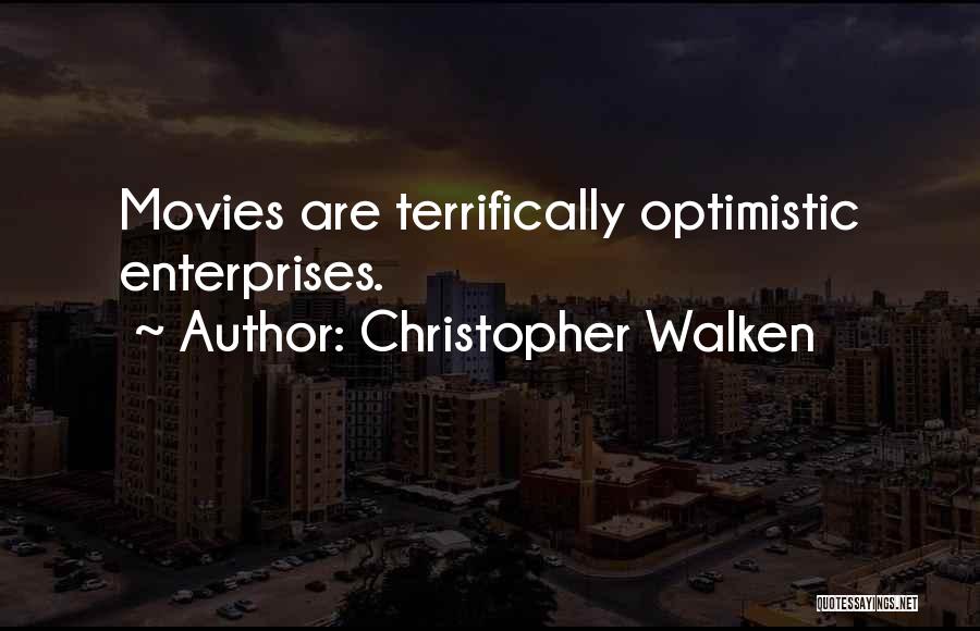 Christopher Walken Quotes: Movies Are Terrifically Optimistic Enterprises.