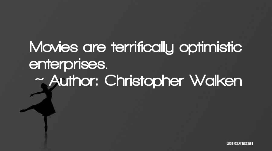 Christopher Walken Quotes: Movies Are Terrifically Optimistic Enterprises.