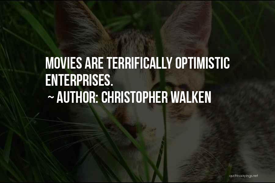 Christopher Walken Quotes: Movies Are Terrifically Optimistic Enterprises.