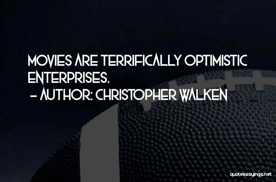 Christopher Walken Quotes: Movies Are Terrifically Optimistic Enterprises.