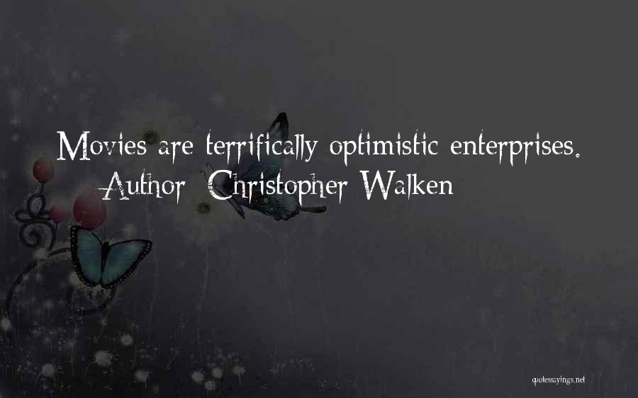 Christopher Walken Quotes: Movies Are Terrifically Optimistic Enterprises.