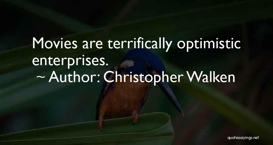 Christopher Walken Quotes: Movies Are Terrifically Optimistic Enterprises.