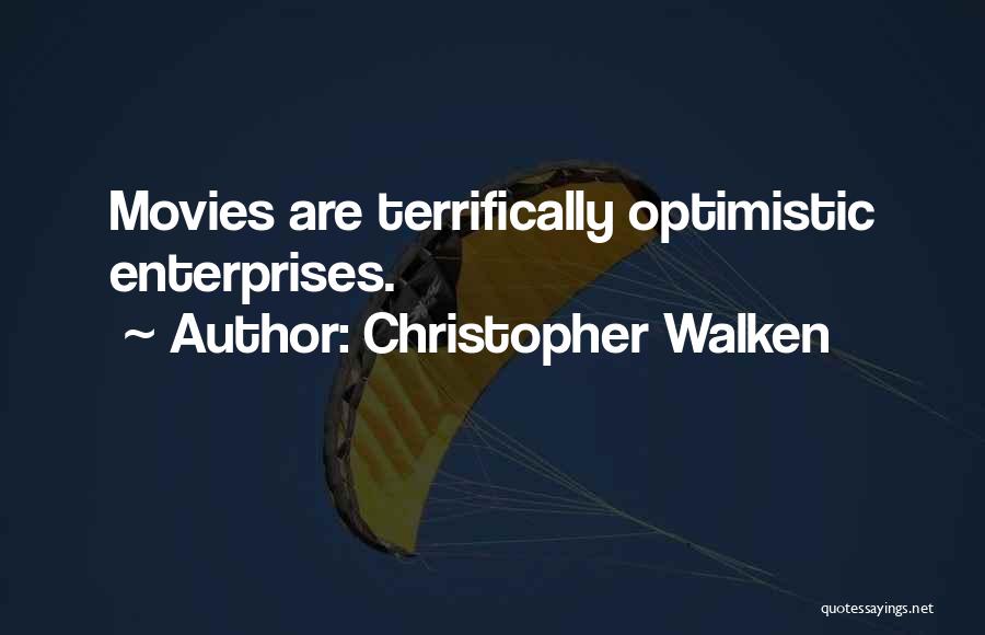 Christopher Walken Quotes: Movies Are Terrifically Optimistic Enterprises.