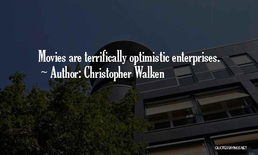 Christopher Walken Quotes: Movies Are Terrifically Optimistic Enterprises.