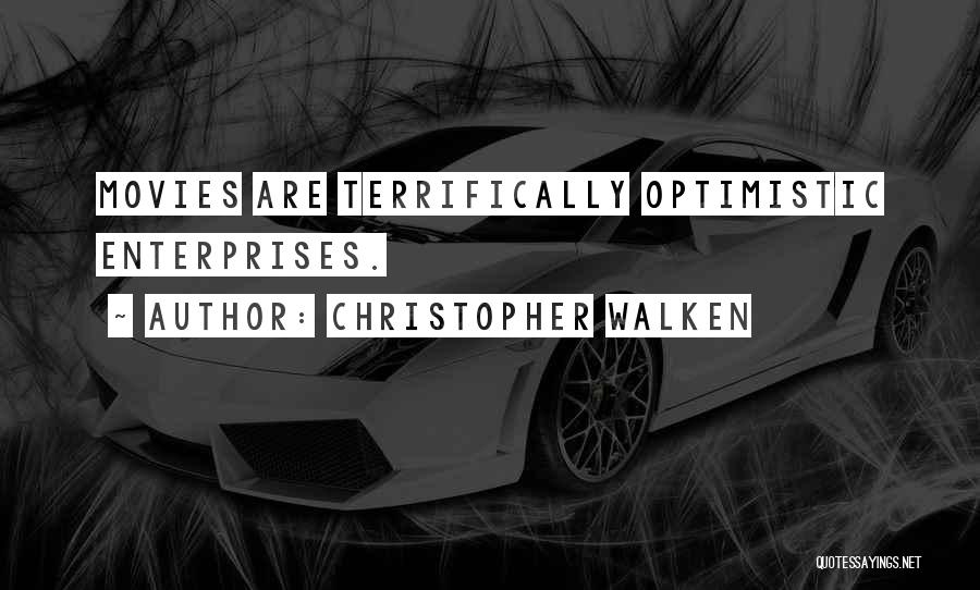 Christopher Walken Quotes: Movies Are Terrifically Optimistic Enterprises.