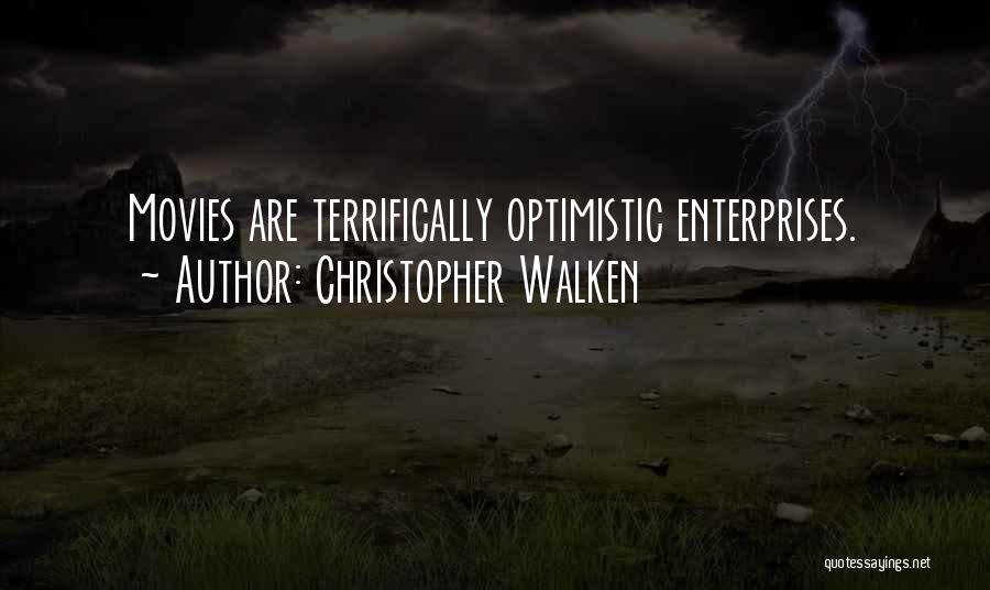 Christopher Walken Quotes: Movies Are Terrifically Optimistic Enterprises.