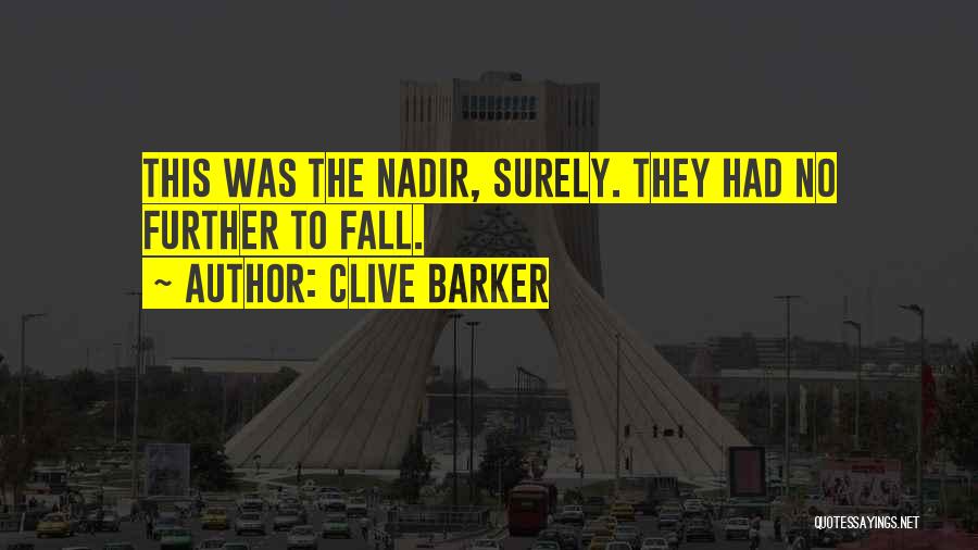 Clive Barker Quotes: This Was The Nadir, Surely. They Had No Further To Fall.