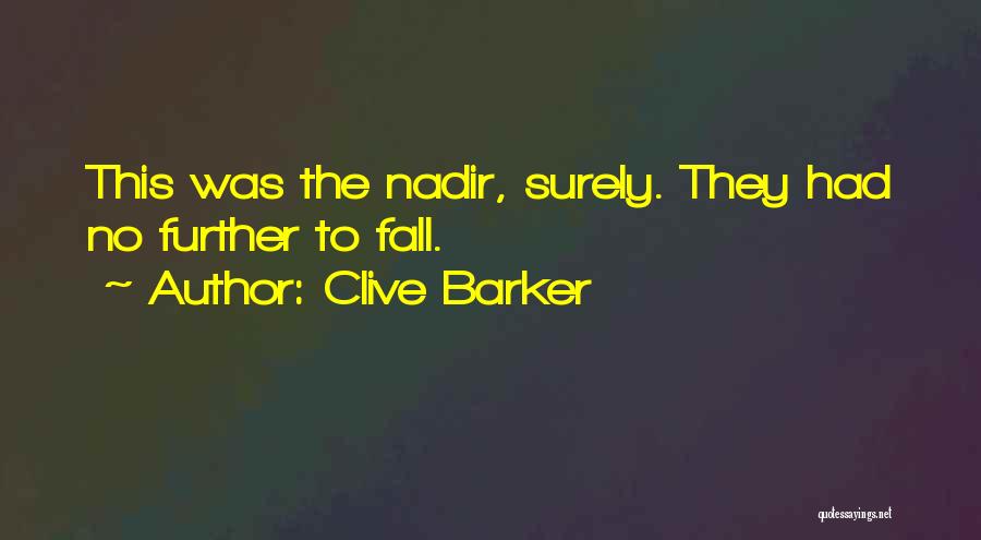 Clive Barker Quotes: This Was The Nadir, Surely. They Had No Further To Fall.