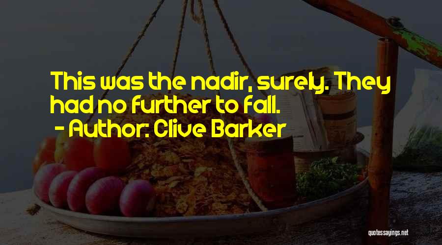 Clive Barker Quotes: This Was The Nadir, Surely. They Had No Further To Fall.