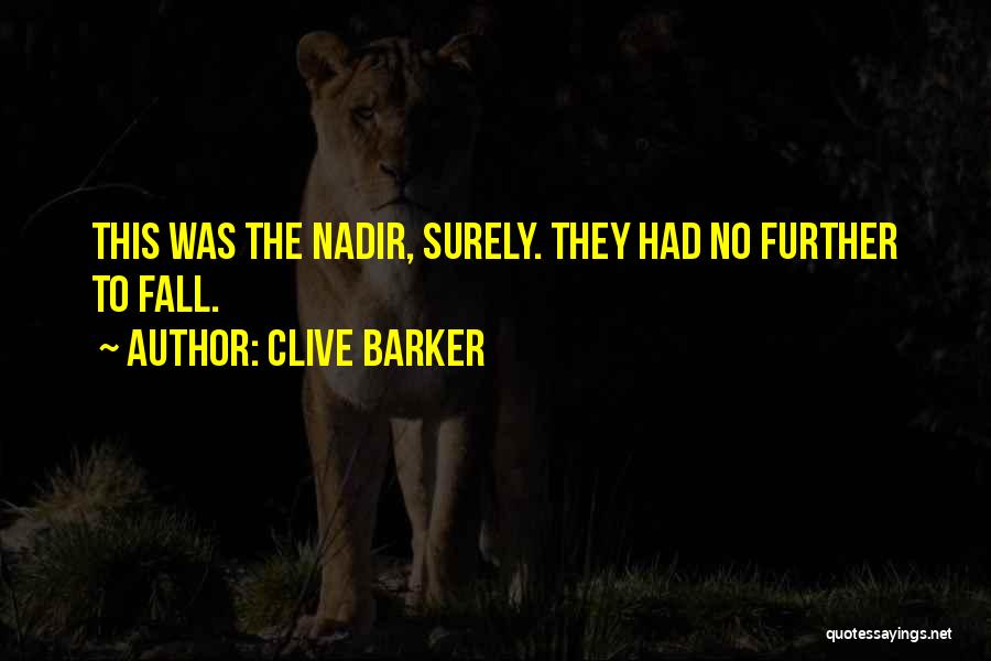 Clive Barker Quotes: This Was The Nadir, Surely. They Had No Further To Fall.