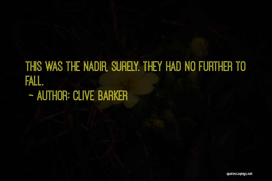 Clive Barker Quotes: This Was The Nadir, Surely. They Had No Further To Fall.