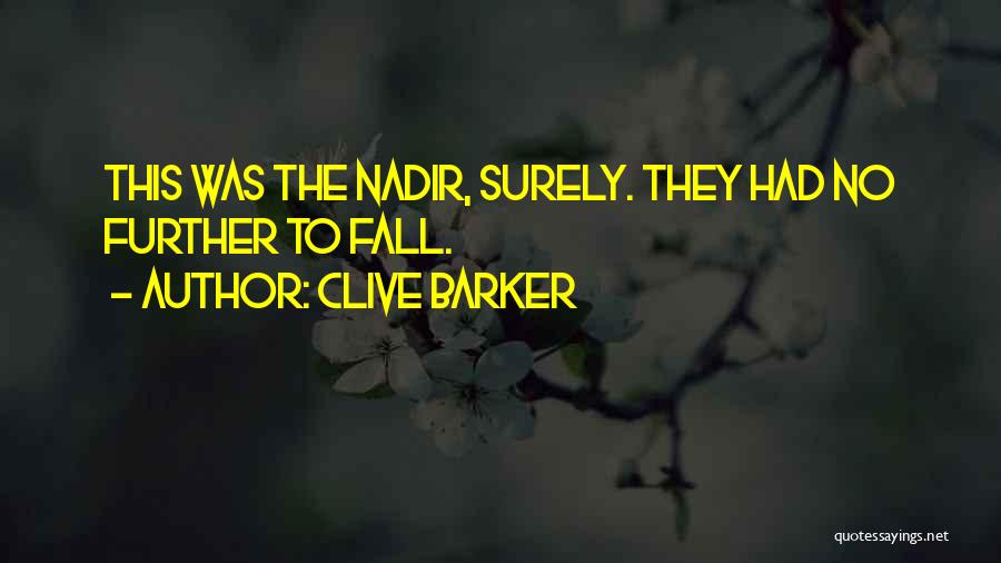 Clive Barker Quotes: This Was The Nadir, Surely. They Had No Further To Fall.