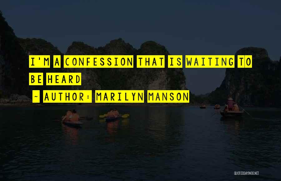 Marilyn Manson Quotes: I'm A Confession That Is Waiting To Be Heard