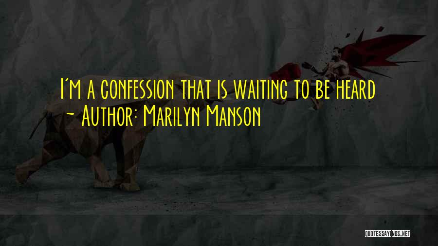 Marilyn Manson Quotes: I'm A Confession That Is Waiting To Be Heard
