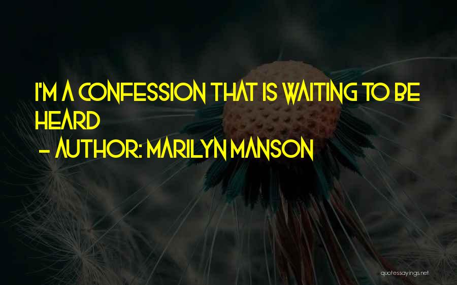 Marilyn Manson Quotes: I'm A Confession That Is Waiting To Be Heard