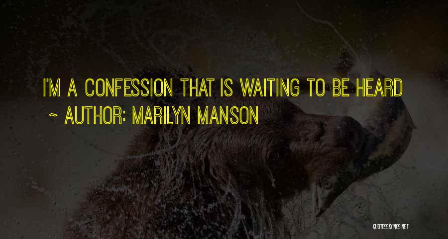 Marilyn Manson Quotes: I'm A Confession That Is Waiting To Be Heard