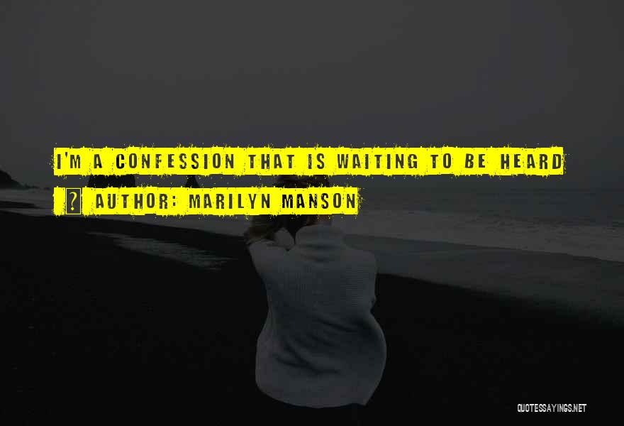Marilyn Manson Quotes: I'm A Confession That Is Waiting To Be Heard