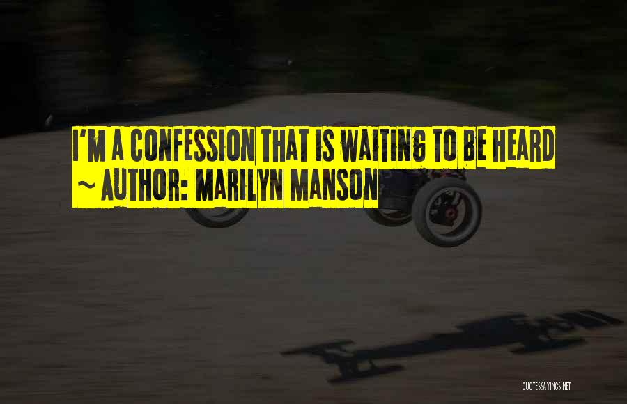 Marilyn Manson Quotes: I'm A Confession That Is Waiting To Be Heard