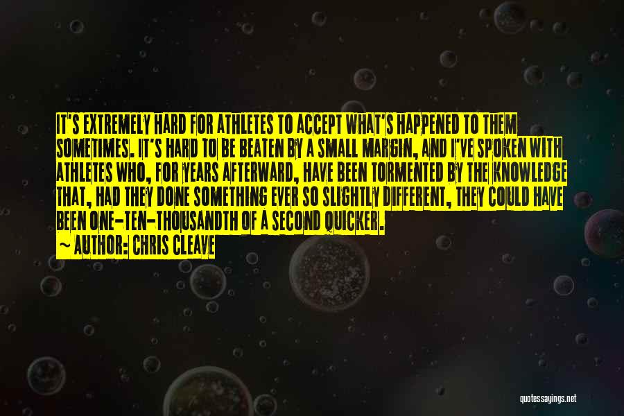 Chris Cleave Quotes: It's Extremely Hard For Athletes To Accept What's Happened To Them Sometimes. It's Hard To Be Beaten By A Small