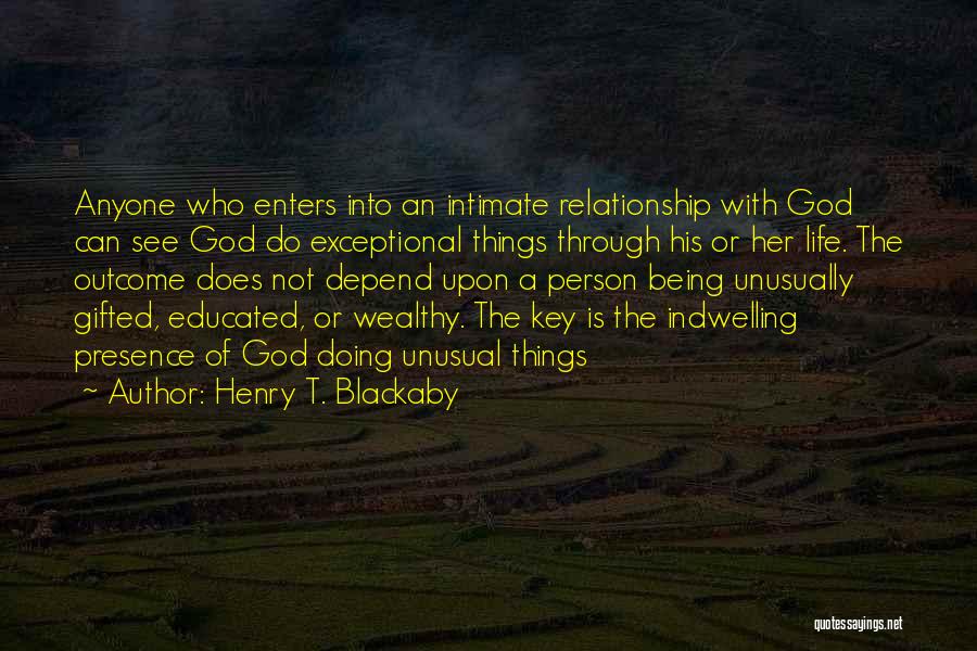 Henry T. Blackaby Quotes: Anyone Who Enters Into An Intimate Relationship With God Can See God Do Exceptional Things Through His Or Her Life.