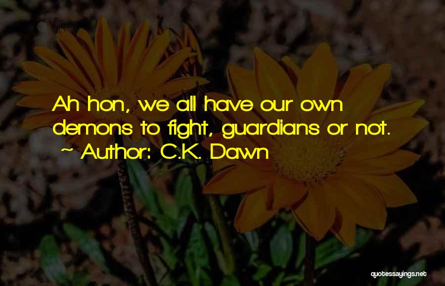 C.K. Dawn Quotes: Ah Hon, We All Have Our Own Demons To Fight, Guardians Or Not.