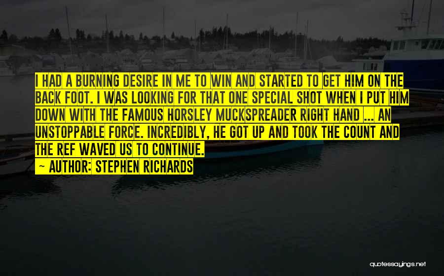 Stephen Richards Quotes: I Had A Burning Desire In Me To Win And Started To Get Him On The Back Foot. I Was