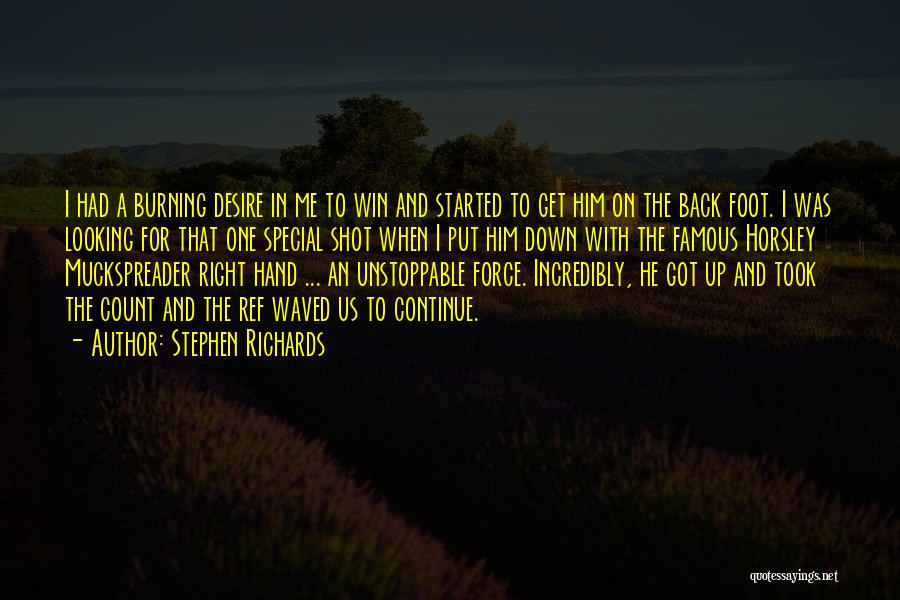 Stephen Richards Quotes: I Had A Burning Desire In Me To Win And Started To Get Him On The Back Foot. I Was