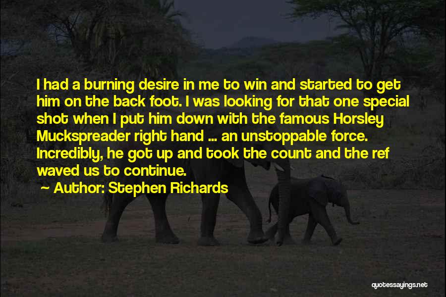 Stephen Richards Quotes: I Had A Burning Desire In Me To Win And Started To Get Him On The Back Foot. I Was