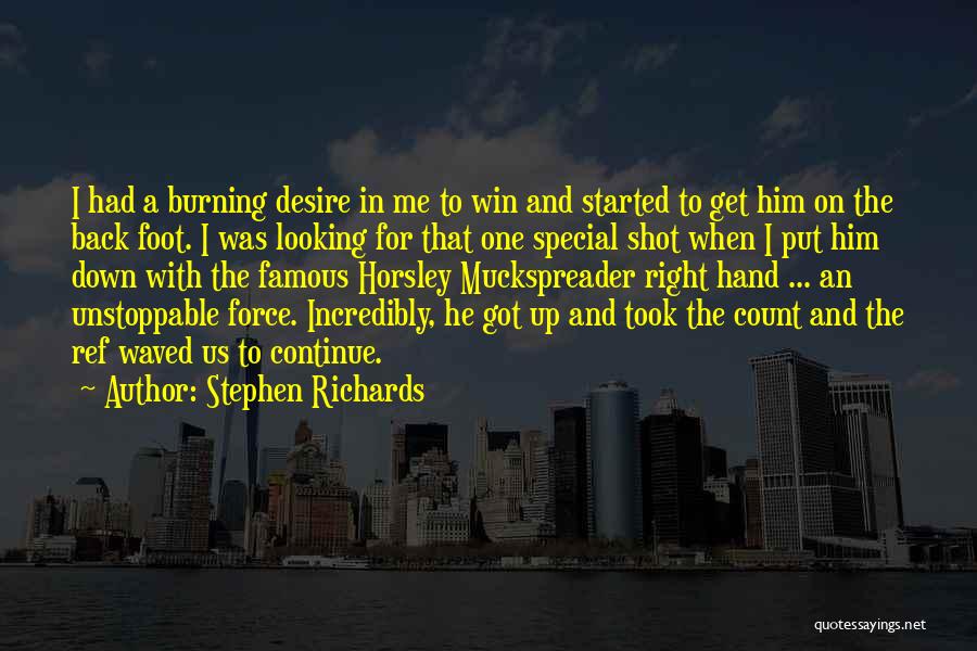 Stephen Richards Quotes: I Had A Burning Desire In Me To Win And Started To Get Him On The Back Foot. I Was