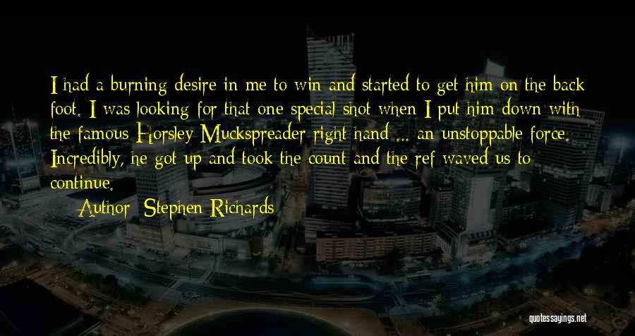 Stephen Richards Quotes: I Had A Burning Desire In Me To Win And Started To Get Him On The Back Foot. I Was