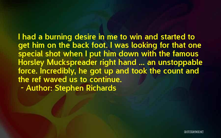 Stephen Richards Quotes: I Had A Burning Desire In Me To Win And Started To Get Him On The Back Foot. I Was