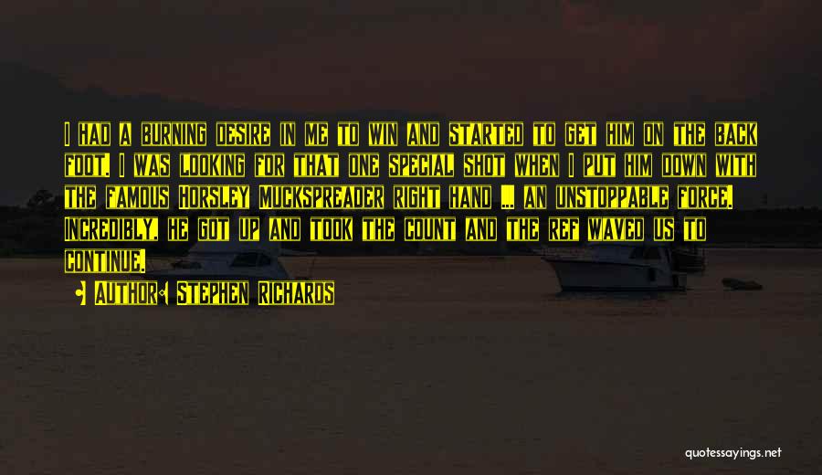 Stephen Richards Quotes: I Had A Burning Desire In Me To Win And Started To Get Him On The Back Foot. I Was