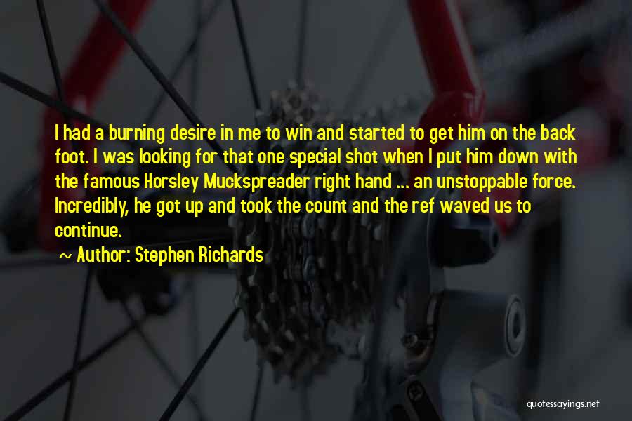 Stephen Richards Quotes: I Had A Burning Desire In Me To Win And Started To Get Him On The Back Foot. I Was