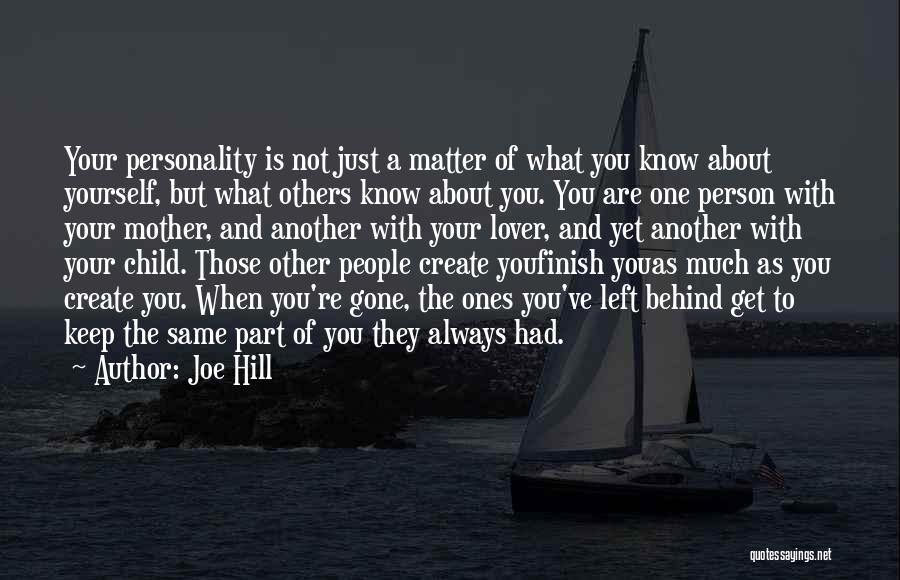 Joe Hill Quotes: Your Personality Is Not Just A Matter Of What You Know About Yourself, But What Others Know About You. You