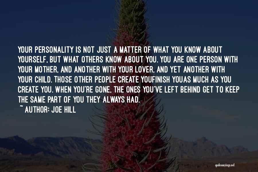 Joe Hill Quotes: Your Personality Is Not Just A Matter Of What You Know About Yourself, But What Others Know About You. You