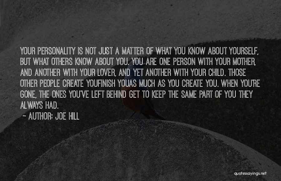 Joe Hill Quotes: Your Personality Is Not Just A Matter Of What You Know About Yourself, But What Others Know About You. You