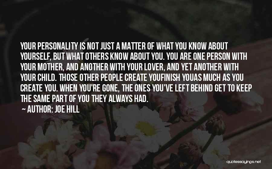 Joe Hill Quotes: Your Personality Is Not Just A Matter Of What You Know About Yourself, But What Others Know About You. You