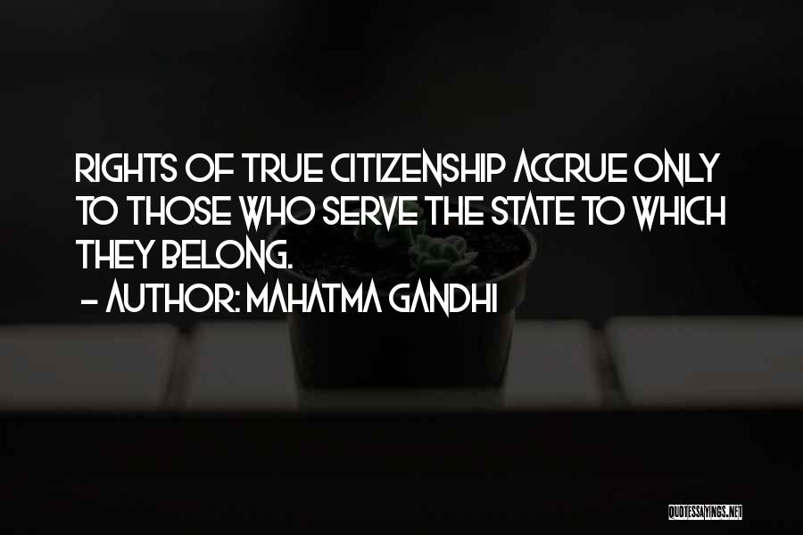 Mahatma Gandhi Quotes: Rights Of True Citizenship Accrue Only To Those Who Serve The State To Which They Belong.