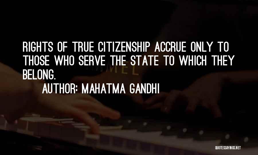 Mahatma Gandhi Quotes: Rights Of True Citizenship Accrue Only To Those Who Serve The State To Which They Belong.
