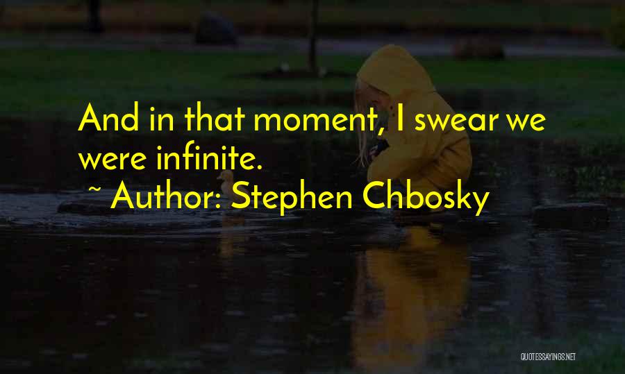 Stephen Chbosky Quotes: And In That Moment, I Swear We Were Infinite.