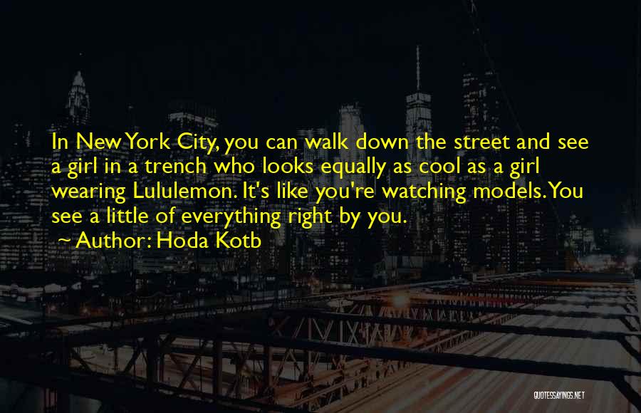 Hoda Kotb Quotes: In New York City, You Can Walk Down The Street And See A Girl In A Trench Who Looks Equally