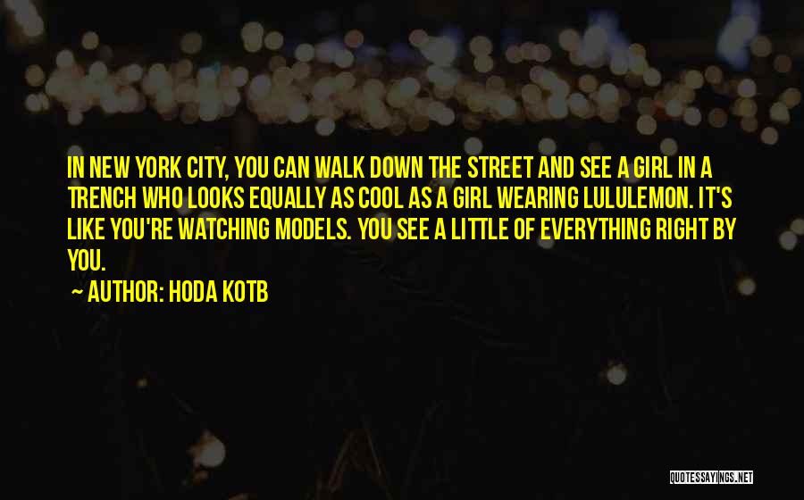 Hoda Kotb Quotes: In New York City, You Can Walk Down The Street And See A Girl In A Trench Who Looks Equally