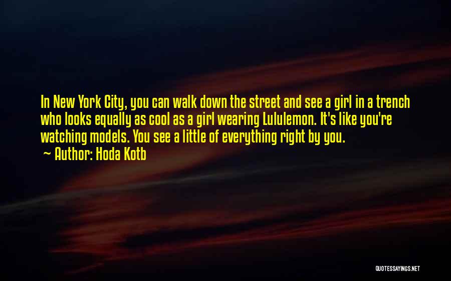 Hoda Kotb Quotes: In New York City, You Can Walk Down The Street And See A Girl In A Trench Who Looks Equally