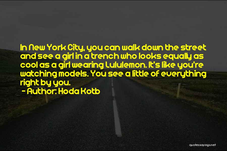 Hoda Kotb Quotes: In New York City, You Can Walk Down The Street And See A Girl In A Trench Who Looks Equally